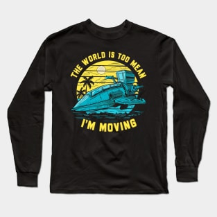 the world is too mean i'm moving Long Sleeve T-Shirt